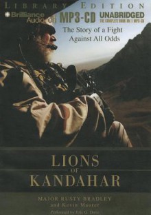 Lions of Kandahar: The Story of a Fight Against All Odds - Rusty Bradley, Kevin Maurer, Eric G. Dove