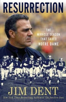 Resurrection: The Miracle Season That Saved Notre Dame - Jim Dent