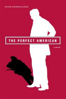 The Perfect American - Peter Stephan Jungk, Michael Hofmann