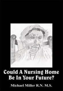 Could A Nursing Home Be In Your Future? - Michael Miller