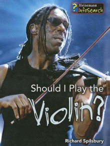 Should I Play the Violin? - Richard Spilsbury