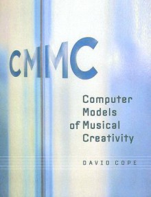 Computer Models of Musical Creativity - David Cope