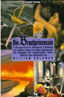 Die Brautprinzessin: S. Morgensterns klassische Erzählung von wahrer Liebe und edlen Abenteuern - William Goldman