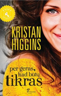 Per geras, kad butu tikras - Kristan Higgins