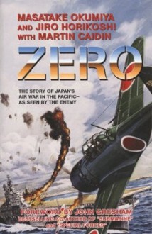 Zero, The Story of Japan's Air War in the Pacific-as Seen by the Enemy - Jiro Horikoshi, Masatake Okumiya, Martin Caidin