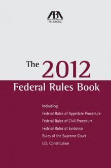 The 2012 Federal Rules Book - American Bar Association