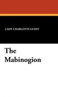 The Mabinogion - Charlotte Elizabeth Guest