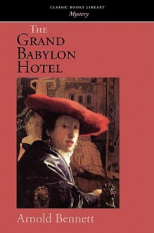 The Grand Babylon Hotel - Arnold Bennett