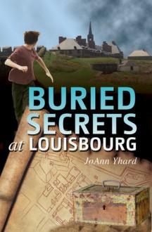 Buried Secrets at Louisburg - Jo Ann Yhard