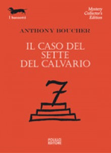 Il caso del Sette del Calvario - Anthony Boucher