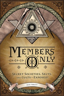 Members Only: Secret Societies, Sects, and Cults Exposed! - Julie Tibbott