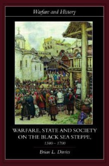 Warfare, State and Society on the Black Sea Steppe, 1500-1700 - Brian Davies