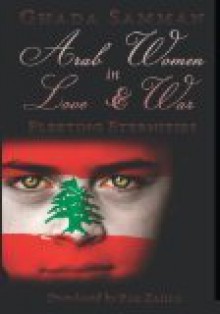 Arab Women in Love & War: Fleeting Eternities - Ghada Samman, Rim Zahra