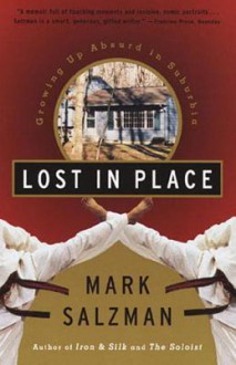 Lost In Place: Growing Up Absurd in Suburbia - Mark Salzman