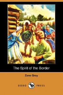 The Spirit of the Border - Zane Grey