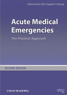 Acute Medical Emergencies: The Practical Approach - Advanced Life Support Group