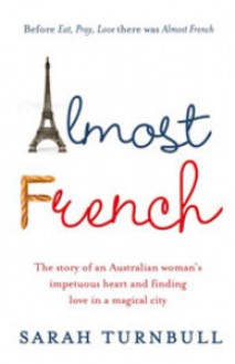 Almost French: Love and a New Life in Paris - Sarah Turnbull