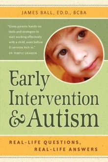 Early Intervention and Autism: Real-Life Questions, Real-Life Answers - James Ball