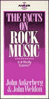 The Facts on Rock Music (The Anker Series) - John Ankerberg, John Weldon