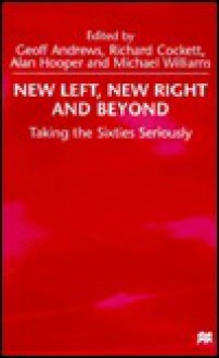 New Left, New Right and Beyond: Taking the Sixties Seriously - Geoff Andrews, Richard Cockett, Alan Hooper