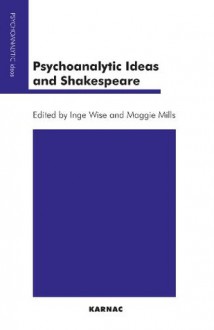 Psychoanalytic Ideas and Shakespeare - Maggie Mills, Inge Wise