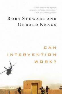 Can Intervention Work? - Rory Stewart, Gerald Knaus