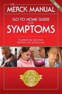 The Merck Manual Go-To Home Guide For Symptoms - Robert S Porter, Justin Kaplan