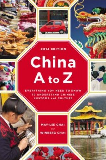 China A to Z: Everything You Need to Know to Understand Chinese Customs and Culture - May-lee Chai, Winberg Chai