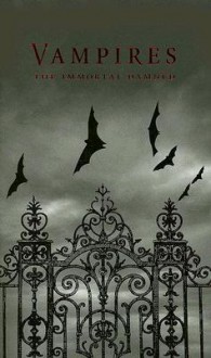 Vampires: The Immortal Damned - John William Polidori, Mary Shelley, James Malcolm Rymer