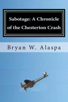 Sabotage: A Chronicle of the Chesterton Crash - Bryan W. Alaspa