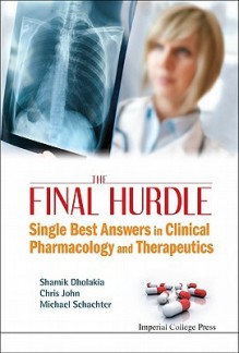 The Final Hurdle: Single Best Answers in Clinical Pharmacology and Therapeutics - Shamik Dholakia, Chris John, Michael Schachter