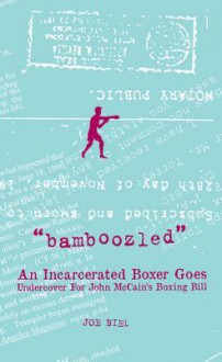 Bamboozled: An Incarcerated Boxer Goes Undercover for John McCain's Boxing Bill - Joey Torrey, Joe Biel