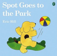 Spot Goes to the Park - Eric Hill