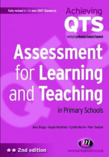 Assessment for Learning and Teaching in Primary Schools (Achieving QTS Series) - Cynthia Martin, Mary Briggs, Angela Woodfield, Peter Swatton