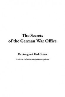 The Secrets of the German War Office - Armgaard Karl Graves