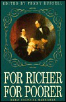 For Richer for Poorer: Early Colonial Marriages - Penny Russell