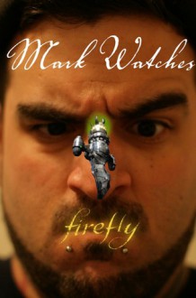 Mark Watches Firefly - Mark Oshiro