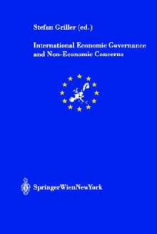 International Economic Governance and Non-Economic Concerns: New Challenges for the International Legal Order - S. Griller, Stefan Griller