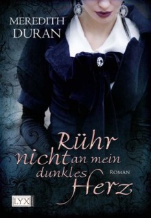 Rühr nicht an mein dunkles Herz (German Edition) - Meredith Duran, Antje Althans