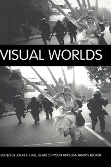 Visual Worlds - John R. Hall