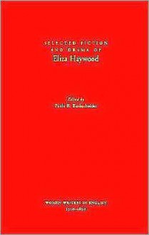 Selected Fiction and Drama of Eliza Haywood - Eliza Haywood, Paula R. Backscheider