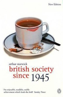 British Society Since 1945 (Social History of Britain) - Arthur Marwick, John Ciardi