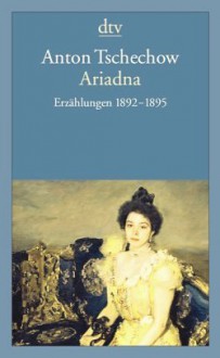 Ariadna: Erzählungen 1892 - 1895 - Anton Chekhov, Barbara Conrad