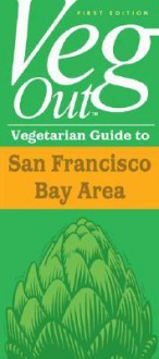 Veg Out: San Francisco Bay Area - Michele Anna Jordan