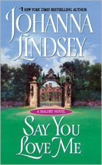 Say You Love Me (Malory Family Series) - Johanna Lindsey