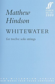 Whitewater: For Twelve Solo Strings (1999/2000) - Matthew Hindson