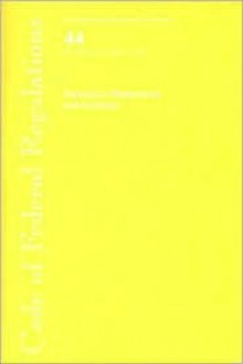 Code of Federal Regulations, Title 44, Emergency Management and Assistance, Revised as of October 1, 2006 - (United States) Office of the Federal Register, (United States) Office of the Federal Register