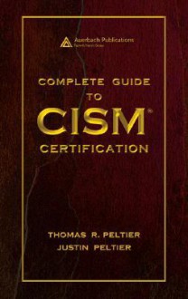 Complete Guide to CISM Certification - Thomas R. Peltier