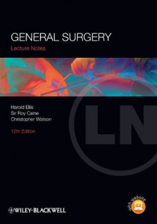 Lecture Notes: General Surgery - Harold Ellis, Roy Calne, Christopher Watson