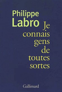 Je connais gens de toutes sortes - Philippe Labro